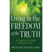 Living in the Freedom of the Truth: Are You Driven by Feelings or Drawn by Truth?