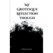 My Grotesque Reflection Though