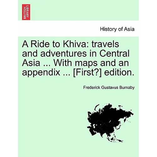 A Ride to Khiva: Travels and Adventures in Central Asia ... with Maps and an Appendix ... [First?] Edition.