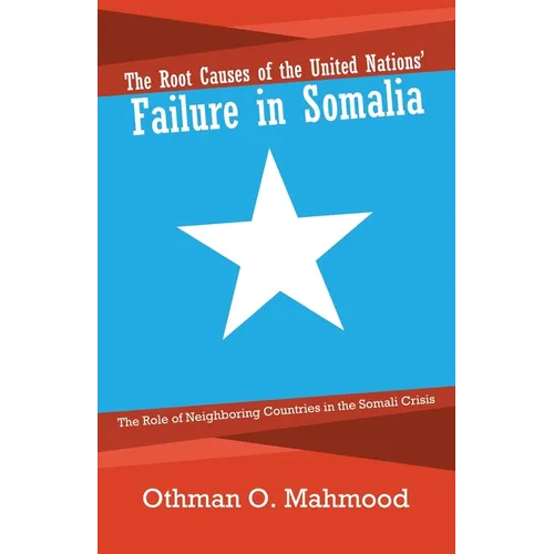 The Root Causes of the United Nations' Failure in Somalia: The Role of Neighboring Countries in the Somali Crisis