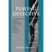 Playing Detective: A Self-Improvement Approach to Becoming a More Mindful Thinker, Reader, and Writer by Solving Mysteries