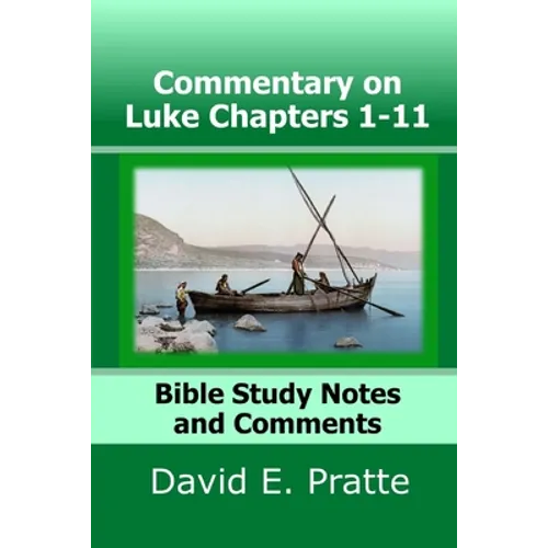 Commentary on Luke Chapters 1-11: Bible Study Notes and Comments