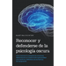 Reconocer y defenderse de la psicología oscura: Cómo reconocer la manipulación emocional, desenmascarar un trastorno de la personalidad y las mentiras