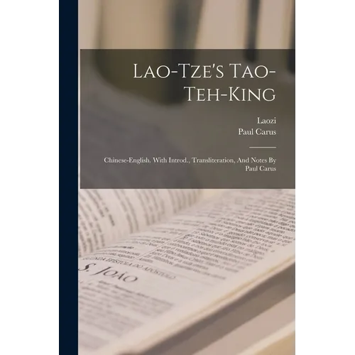 Lao-tze's Tao-teh-king; Chinese-english. With Introd., Transliteration, And Notes By Paul Carus