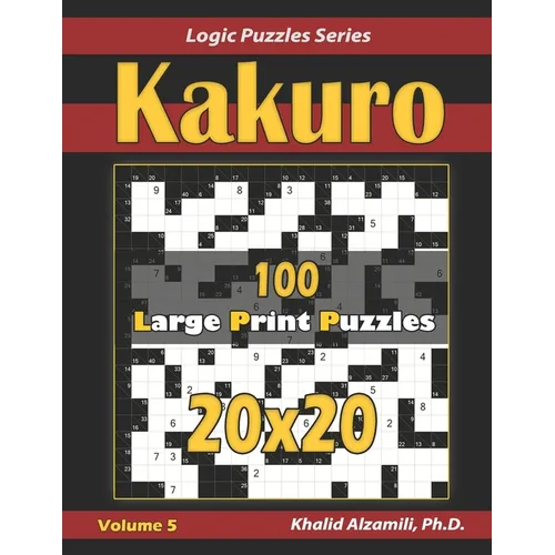 Kakuro: 100 Large Print (20x20) Puzzles