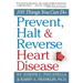 Prevent, Halt & Reverse Heart Disease: 109 Things You Can Do