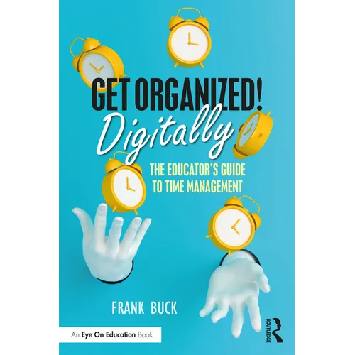 Get Organized Digitally!: The Educator's Guide to Time Management