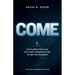 Come: A teen's guide on how to pray, have a closer relationship with God, and experience His goodness