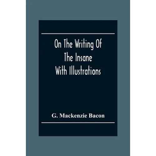On The Writing Of The Insane: With Illustrations