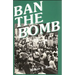 Ban the Bomb: A History of Sane, the Committee for a Sane Nuclear Policy, 1957-1985