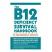 The B12 Deficiency Survival Handbook: Fix Your Vitamin B12 Deficiency Before Any Permanent Nerve and Brain Damage