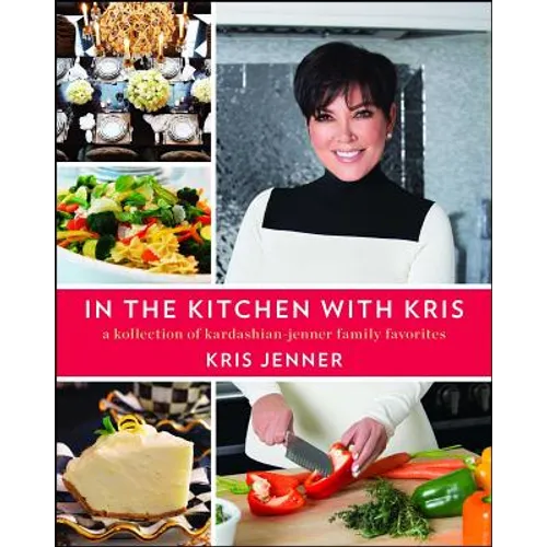 In the Kitchen with Kris: A Kollection of Kardashian-Jenner Family Favorites