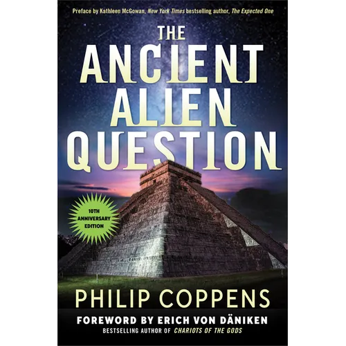 The Ancient Alien Question, 10th Anniversary Edition: An Inquiry Into the Existence, Evidence, and Influence of Ancient Visitors
