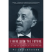 I Have Seen the Future: A Life of Lincoln Steffens