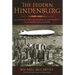 The Hidden Hindenburg: The Untold Story of the Tragedy, the Nazi Secrets, and the Quest to Rule the Skies