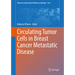 Circulating Tumor Cells in Breast Cancer Metastatic Disease