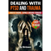 Dealing with PTSD and Trauma: Understanding, Coping, and Moving Forward
