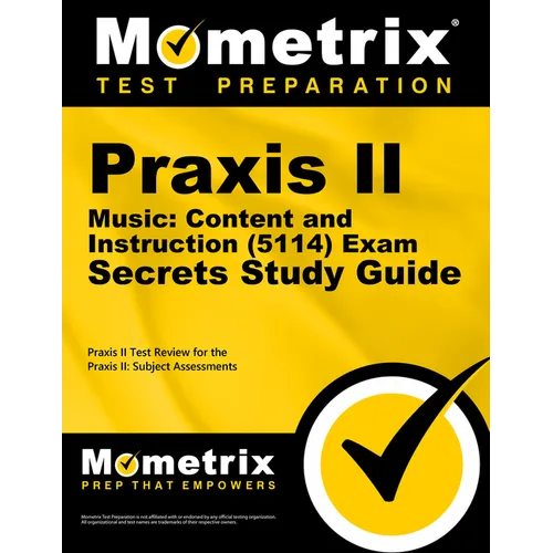 PRAXIS II Music: Content and Instruction (5114) Exam Secrets Study Guide: PRAXIS II Test Review for the PRAXIS II: Subject Assessments