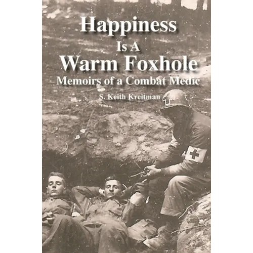 Happiness is a Warm Foxhole: Memoirs of a Combat Medic