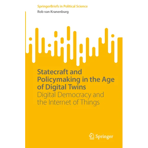 Statecraft and Policymaking in the Age of Digital Twins: Digital Democracy and the Internet of Things