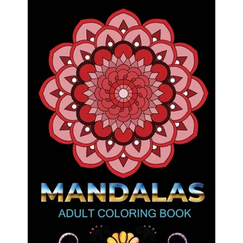 Mandalas adult coloring book: An Adult Coloring Book with 100 Mandala (Intricate Mandalas, flower Mandalas, Geometric Mandalas and much more)