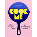 Cook Me: 30 Dishes/3 Ways, 90 Lip-Smacking Recipes!