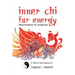 Inner Chi For Energy: Rejuvenation and Longevity-A T'ai Chi Sourcebook