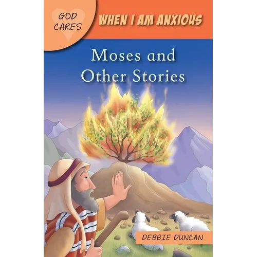 God Cares When I Am Anxious: Moses and the Other Stories