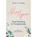 Alive Again: Find Healing in Forgiveness