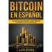 Bitcoin en Español: Guía Completa para Comenzar a ganar dinero con las Criptomonedas, dominar el Trading y entender los conceptos del Blockchain