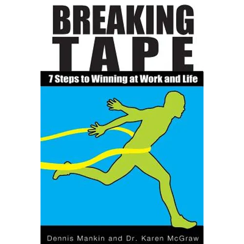 Breaking Tape: 7 Steps to Winning at Work and Life