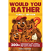 Would You Rather - Family Edition: 300+ Fantastical and Funny Questions and Activities for Days Spent Together