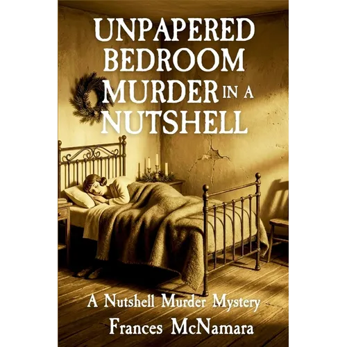 Unpapered Bedroom Murder in a Nutshell: Nutshell Murder Mystery Series