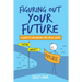 Figuring Out Your Future: A guide to life beyond the school gates