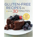 Gluten-Free Recipes in 30 Minutes: A Gluten-Free Cookbook with 137 Quick & Easy Recipes Prepared in 30 Minutes
