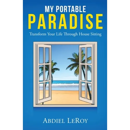 My Portable Paradise: Transform Your Life Through House Sitting