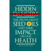 Hidden Dangers: The Truth About Seed Oils and Their Impact on Our Health