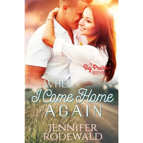 When I Come Home Again: A Big Prairie Romance