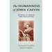 The Humanness of John Calvin: The Reformer as a Husband, Father, Pastor & Friend