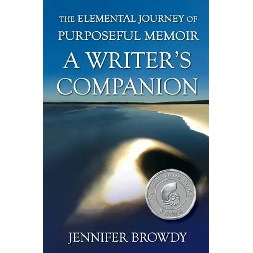 The Elemental Journey of Purposeful Memoir: A Writer's Companion