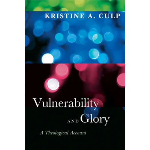 Vulnerability and Glory: A Theological Account