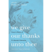 We Give Our Thanks Unto Thee: Essays in Memory of Fr. Alexander Schmemann