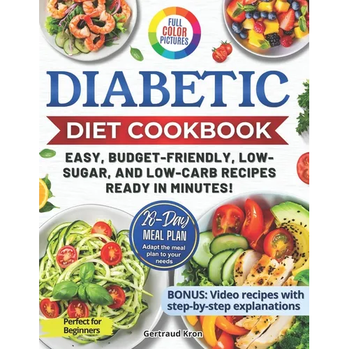 Diabetic Cookbook for Beginners: Master Prediabetes, Diabetes, and Type 2 Diabetes with 100 Delicious Low-Carb and Low-Sugar Recipes, All in Full Colo