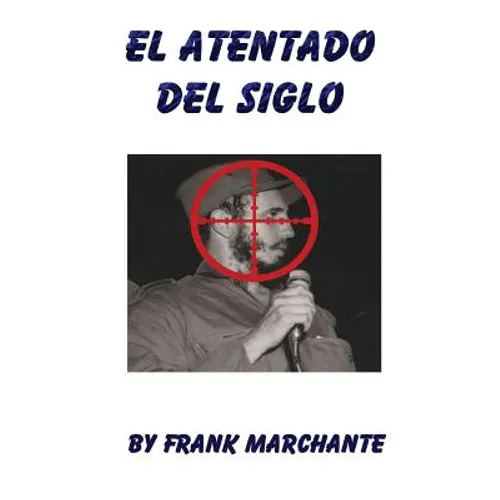 El Atentado Del Siglo A Fidel Castro