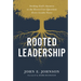 Rooted Leadership: Seeking God's Answers to the Eleven Core Questions Every Leader Faces