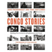 Congo Stories: Battling Five Centuries of Exploitation and Greed