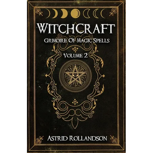 Witchcraft: Grimoire of Magic Spells Volume 2