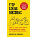 Stop Asking Questions: How to Lead High-Impact Interviews and Learn Anything from Anyone