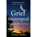 Grief Interrupted: A Holistic Guide to Reclaiming Your Joy
