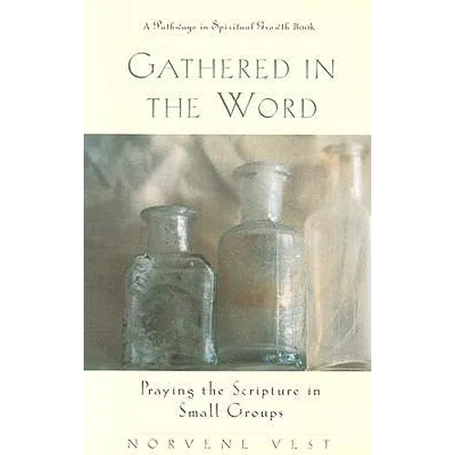 Gathered in the Word: Praying the Scripture in Small Groups